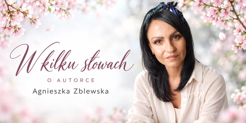 W kilku słowach. O autorce — Agnieszka Zblewska.