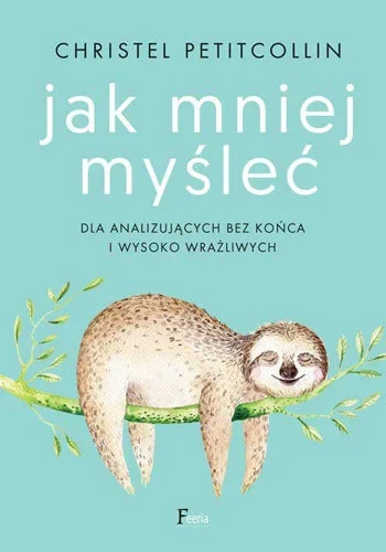 jak-mniej-myslec-dla-analizujacych-bez-konca-i-wysoko-wrazliwych